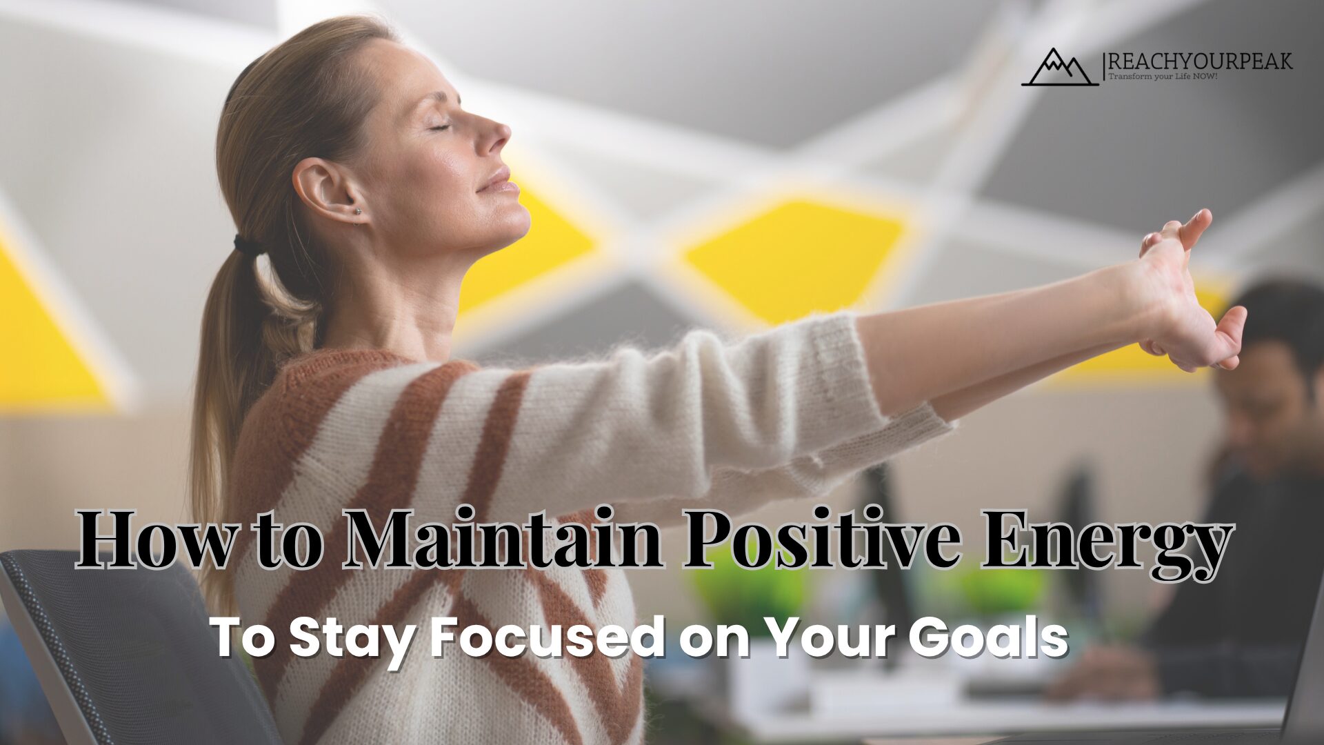 RYP BLOG 6 Maintain positive energy with daily positive mindset habits to increase mental clarity and develop a growth mindset for lasting focus and success.